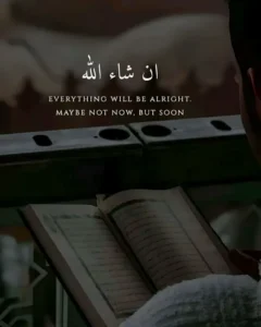 Everything will be alright, May be not now but In Sha Allah Very Soon