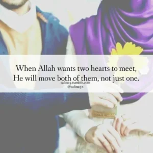 When Allah Wants Two Hearts To Meet He Will Move Both Of Them, Not Just One
