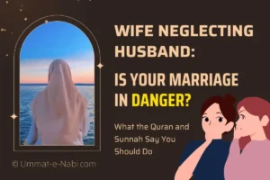 Wife Neglecting Husband: What the Quran and Sunnah Say You Should Do