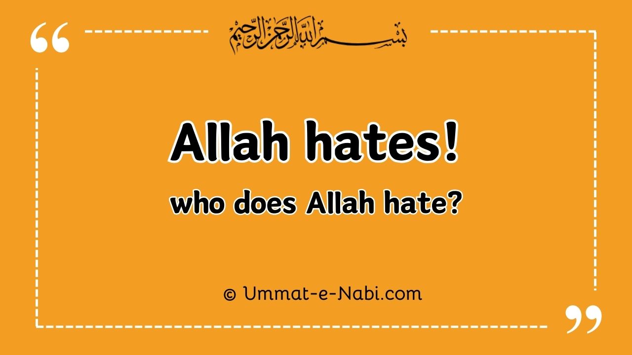 Hadees about who does Allah hates